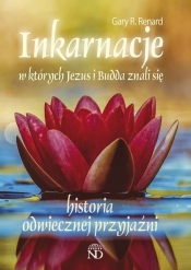 Inkarnacje w których Jezus i Budda znali się. Historia odwiecznej przyjaźni - Gary R. Renard