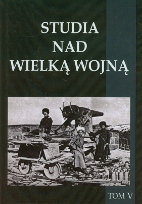 Studia nad Wielką Wojną Tom 5 - <br />