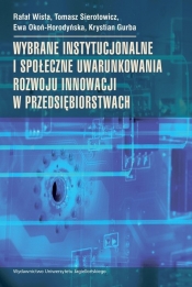 Wybrane instytucjonalne i społeczne uwarunkowania rozwoju innowacji w przedsiębiorstwach - Rafał Wisła