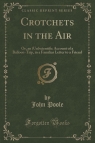 Crotchets in the Air Or, an (Un)scientific Account of a Balloon-Trip, in a Poole John