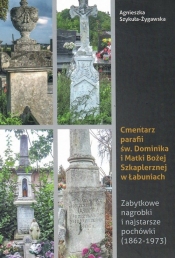 Cmentarz parafii św Dominika i Matki Bożej Szkaplerznej w Łabuniach / Krzysztof Bielecki - Szykuła-Żygawska Agnieszka