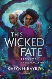 This Wicked Fate. Przeklęte przeznaczenie - Kalynn Bayron