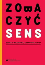 Zobaczyć sens. Studia o malarstwie, literaturze... - red. Aleksandra Dębska-Kossakowska, red. Małgorza