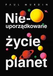 Nieuporządkowane życie planet - Paul Murdin