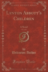 Lynton Abbott's Children, Vol. 2 of 3 A Novel (Classic Reprint) Author Unknown