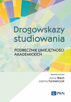 Drogowskazy studiowania Podręcznik umiejętności akademickich - Wach Anna, Furmańczyk Joanna