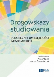 Drogowskazy studiowania Podręcznik umiejętności akademickich - Wach Anna, Furmańczyk Joanna
