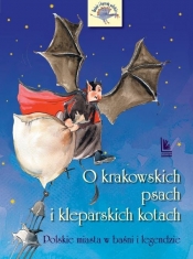 O krakowskich psach i kleparskich kotach. Polskie miasta w baśni i legendzie - Barbara Tylicka