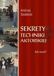 Sekrety techniki aktorskiej - Siedlecki Andrzej