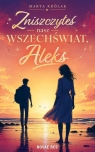 Zniszczyłeś nasz wszechświat, Aleks Królak Marta