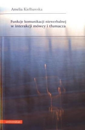Funkcje komunikacji niewerbalnej w interakcji mówcy i tłumacza - Kiełbawska Amelia<br />