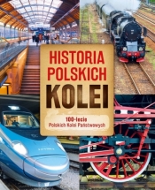 Historia polskich kolei. 100-lecie Polskich Kolei Państwowych - Adam Dylewski