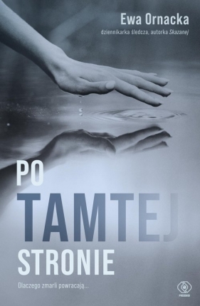Po tamtej stronie. Dlaczego zmarli powracają... - Ewa Ornacka
