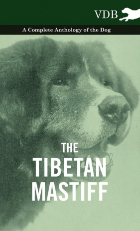 The Tibetan Mastiff - A Complete Anthology of the Dog - Various