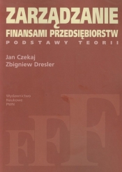 Zarządzanie finansami przedsiębiorstw - Jan Czekaj, Zbigniew Dresler