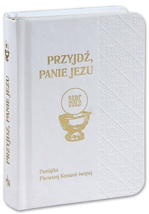 Przyjdź Panie Jezu Pamiątka Pierwszej Komunii Świętej