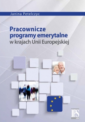 Pracownicze programy emerytalne w krajach Unii Europejskiej - Petelczyc Janina