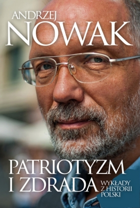 Patriotyzm i zdrada Wykłady z historii Polski - Andrzej Nowak