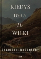 Kiedyś były tu wilki - Charlotte McConaghy