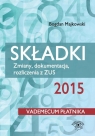 Składki 2015 Zmiany, dokumentacja, rozliczenia z ZUS Majkowski Bogdan