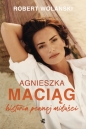 Agnieszka Maciąg. Historia pewnej miłości - Robert Wolański