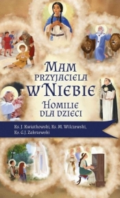 Mam przyjaciela w niebie. Homilie dla dzieci - k, ks. Marek Wilczewski, ks. Jarosław Kwiatkowski