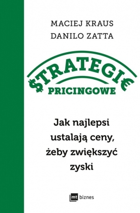 Strategie pricingowe. Jak najlepsi ustalają ceny, żeby zwiększyć zyski - Zatta Danilo, Maciej Kraus