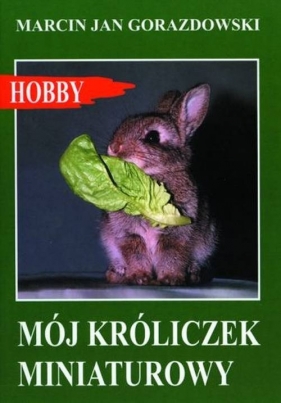 Mój króliczek miniaturowy - Marcin Jan Gorazdowski