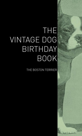 The Vintage Dog Birthday Book - The Boston Terrier - Various