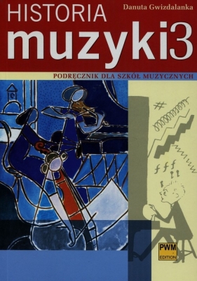 Historia muzyki 3 - Podręcznik dla szkół muzycznych - Danuta Gwizdalanka