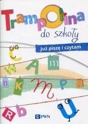 Trampolina do szkoły Juz piszę i czytam - Kolankowska Agnieszka, Kosecka Magdalena, Jaźwińska Izabela