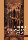 Drogi prowadzą do Rzymu Jan Gawroński