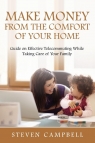 Make Money from the Comfort of Your Home Guide on Effective Telecommuting Campbell Steven