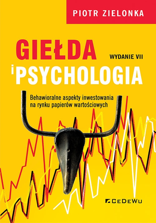 Giełda i psychologia. Behawioralne aspekty inwestowania na rynku papierów wartościowych (wyd. VII)