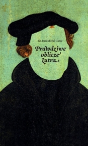 Prawdziwe oblicze Lutra - Jean-Michel Gleize