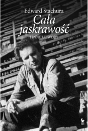 Cała jaskrawość i inne utwory - Edward Stachura