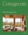 Cottagecore. New Countryside Living Opracowanie zbiorowe