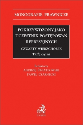 Pokrzywdzony jako uczestnik postępowań represyjnych. Czwarty wierzchołek trójkąta? - Paweł Czarnecki, Andrzej Światłowski