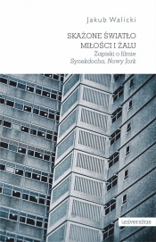 Skażone światło miłości i żalu. Zapiski o filmie „Synekdocha, Nowy Jork” - Jakub Walicki