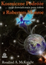 Kosmiczne Podróże Moje doświadczenia poza ciałem z Robertem Monroe McKnight Rosalind