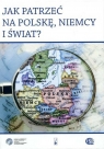 Jak patrzeć na Polskę, Niemcy i świat? Opracowanie zbiorowe