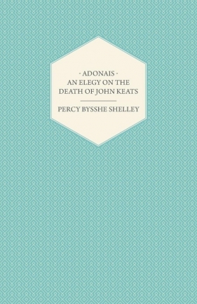 Adonais - An Elegy on the Death of John Keats - Shelley Percy Bysshe