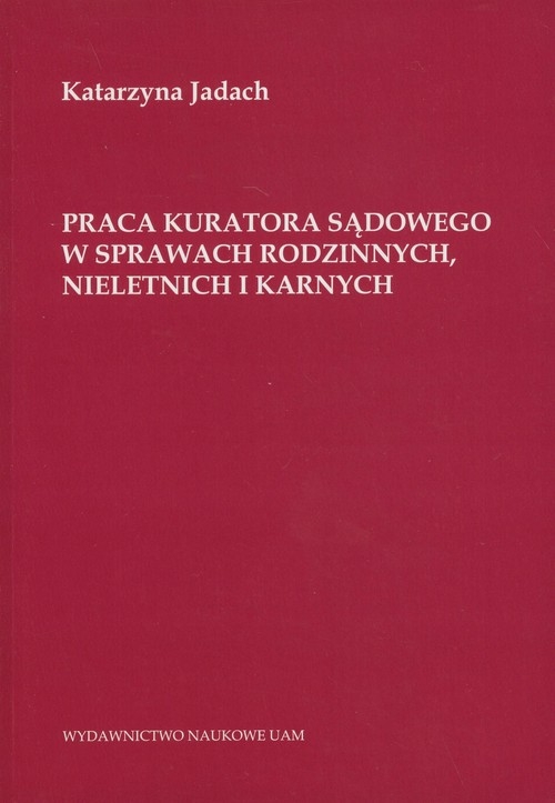 Praca kuratora sądowego w sprawach rodzinnych nieletnich i karnych