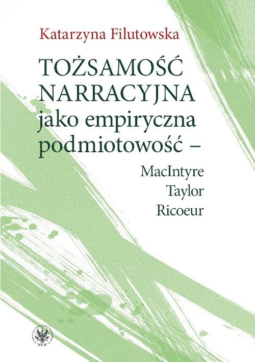 Tożsamość narracyjna jako empiryczna podmiotowość - MacIntyre, Taylor, Ricoeur