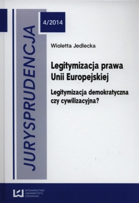 Jurysprudencja 4/2014 Legitymizacja prawa Unii Europejskiej - Jedlecka Wioletta