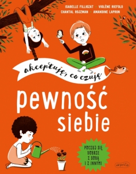 Pewność siebie. Akceptuję, co czuję - Chantal Rojzman, Violène Riefolo, Isabelle Filliozat