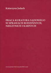 Praca kuratora sądowego w sprawach rodzinnych nieletnich i karnych