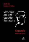 Mroczne oblicze czeskiej literatury Joanna Goszczyńska