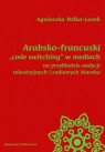 Arabsko-francuski code switching w mediach na przykładzie audycji telewizyjnych Pałka-Lasek Agnieszka