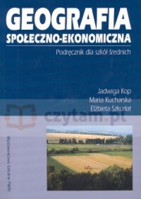 Geografia społeczno - ekonomiczna Podręcznik - Kop Jadwiga, Kucharska Maria, Szkurłat Elżbieta